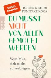 Icon image Du musst nicht von allen gemocht werden: Vom Mut, sich nicht zu verbiegen