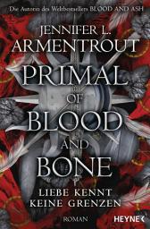 Symbolbild für Primal of Blood and Bone – Liebe kennt keine Grenzen: Roman