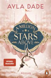 Icon image A Million Stars Above: Roman. Die New Adult Starautorin mit ihrer neuen Bestsellerreihe − circus aesthetic meets enemies to lovers.