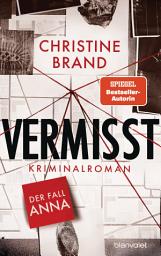 Icon image Vermisst - Der Fall Anna: Kriminalroman - Start der neuen packenden Cold-Case-Krimreihe von SPIEGEL-Bestsellerautorin Christine Brand