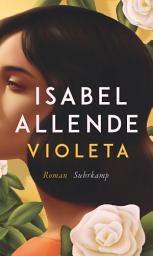 Imagen de ícono de Violeta: Roman | Der Bestseller | Eine außergewöhnliche Frau. Ein turbulentes Jahrhundert. Eine unvergessliche Geschichte