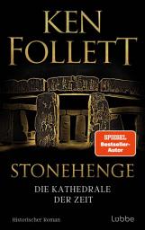 Icon image Stonehenge - Die Kathedrale der Zeit: Historischer Roman. Ken Folletts epochaler historischer Roman über den Bau von Stonehenge